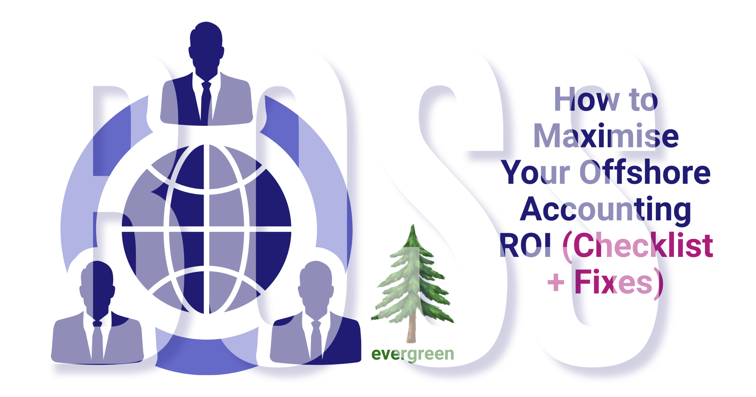 How to maximise your offshore accounting ROI (checklist + fixes) – Evergreen