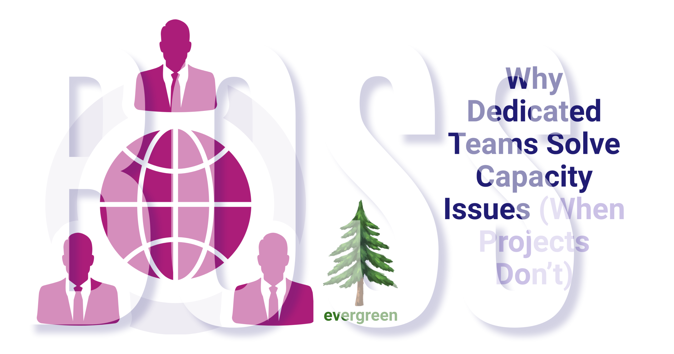 Why dedicated teams solve capacity issues (when projects don’t) – Evergreen