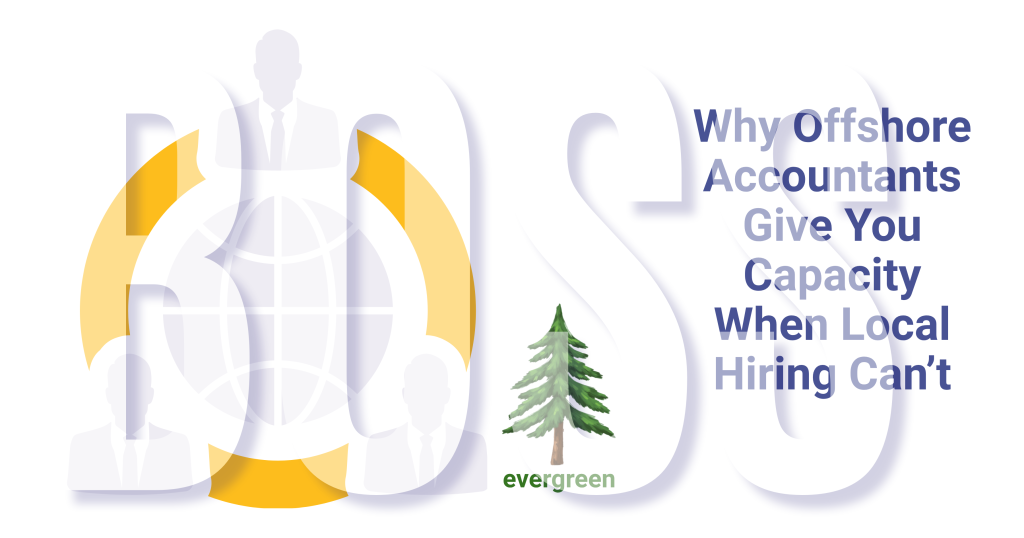 Why offshore accountants give you capacity when local hiring can’t – Evergreen