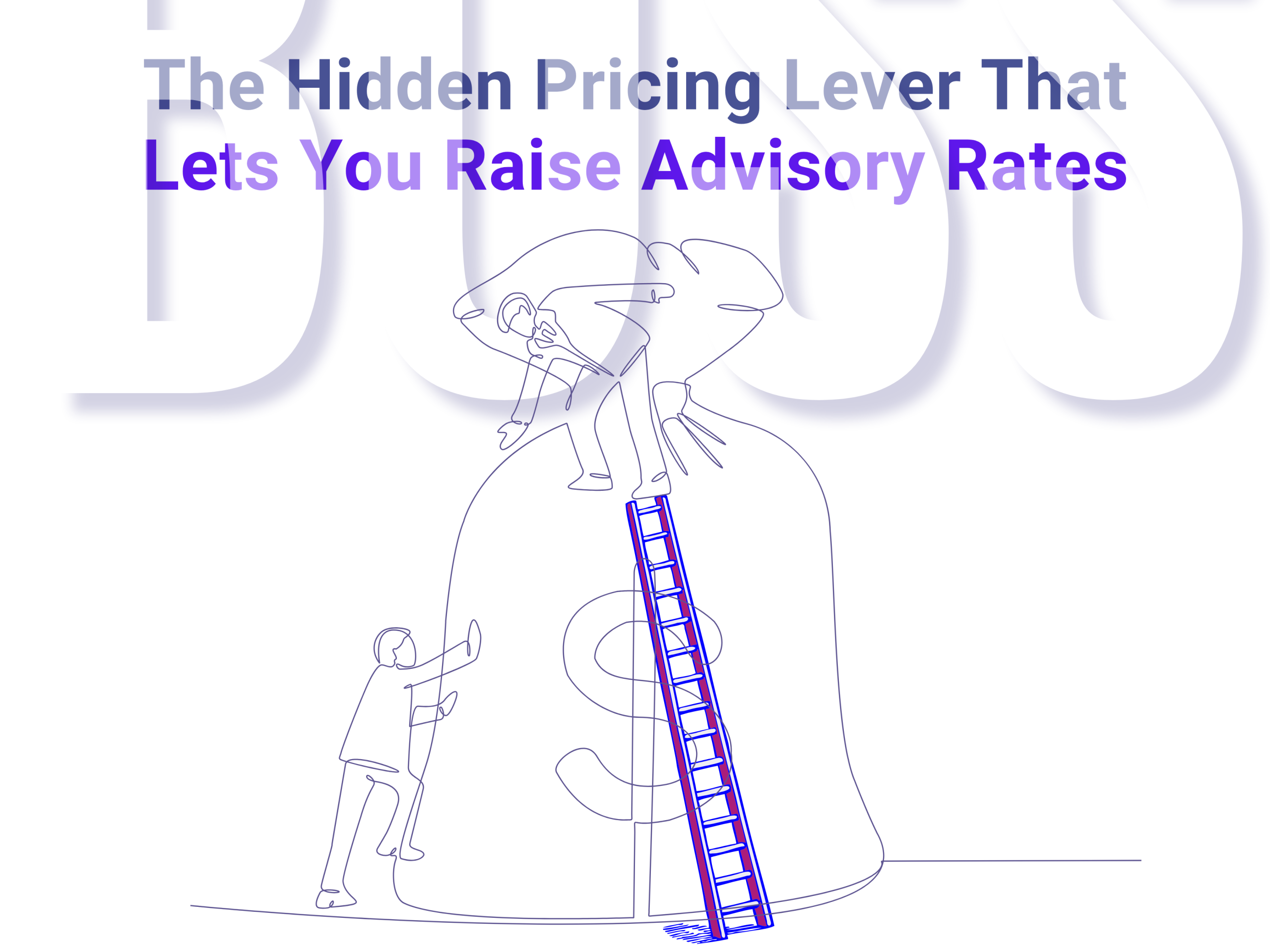 The hidden pricing lever that lets you raise advisory rates – Evergreen