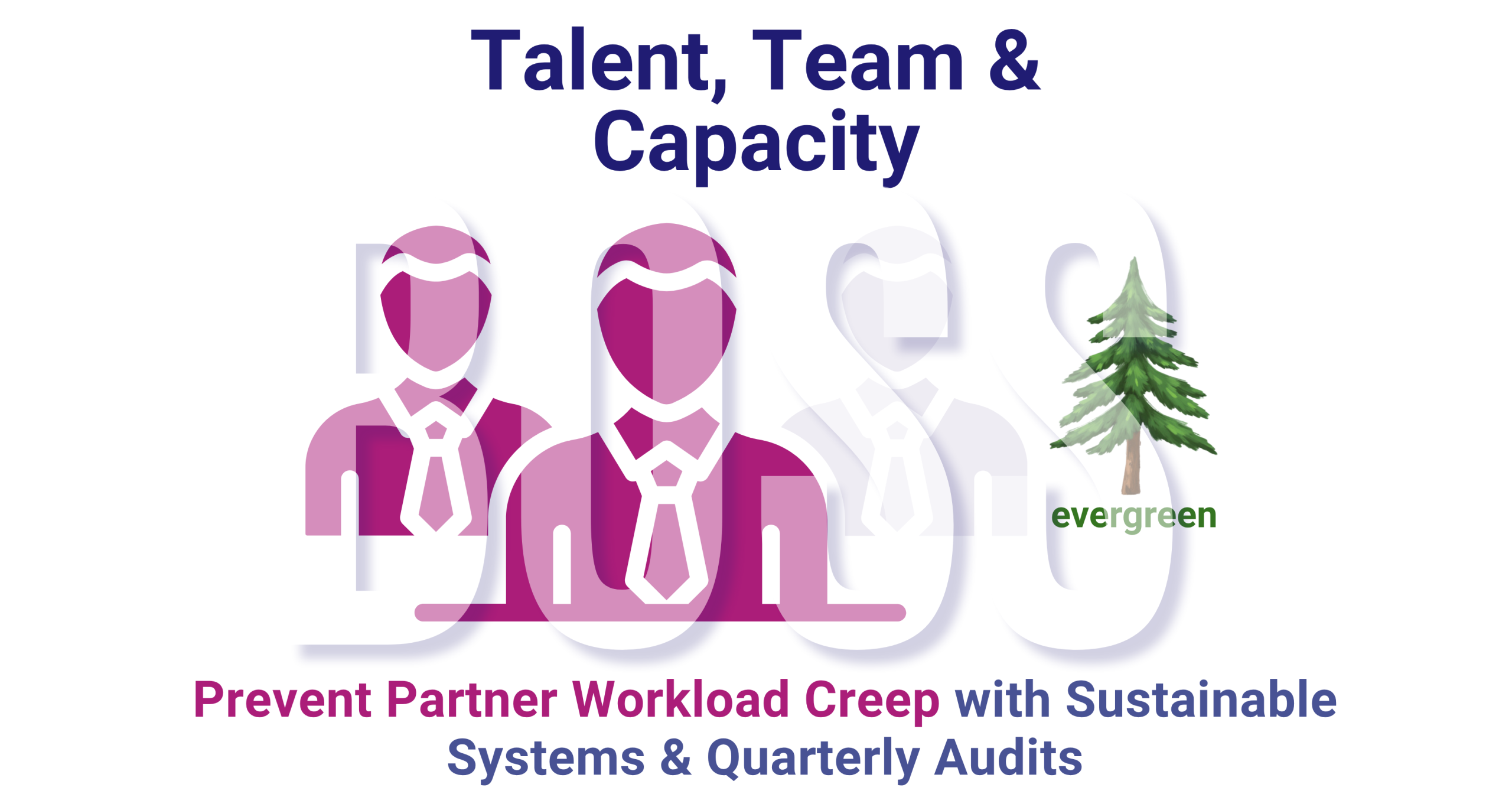 Prevent partner workload creep with sustainable systems and quarterly audits – Evergreen