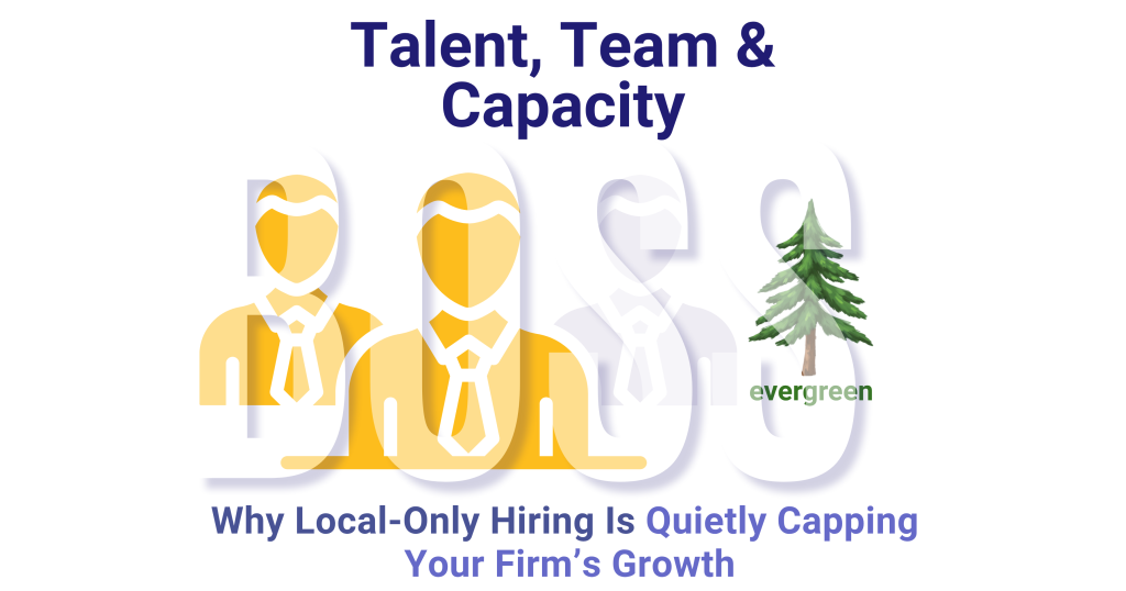 Why local-only hiring is quietly capping your firm’s growth – Evergreen
