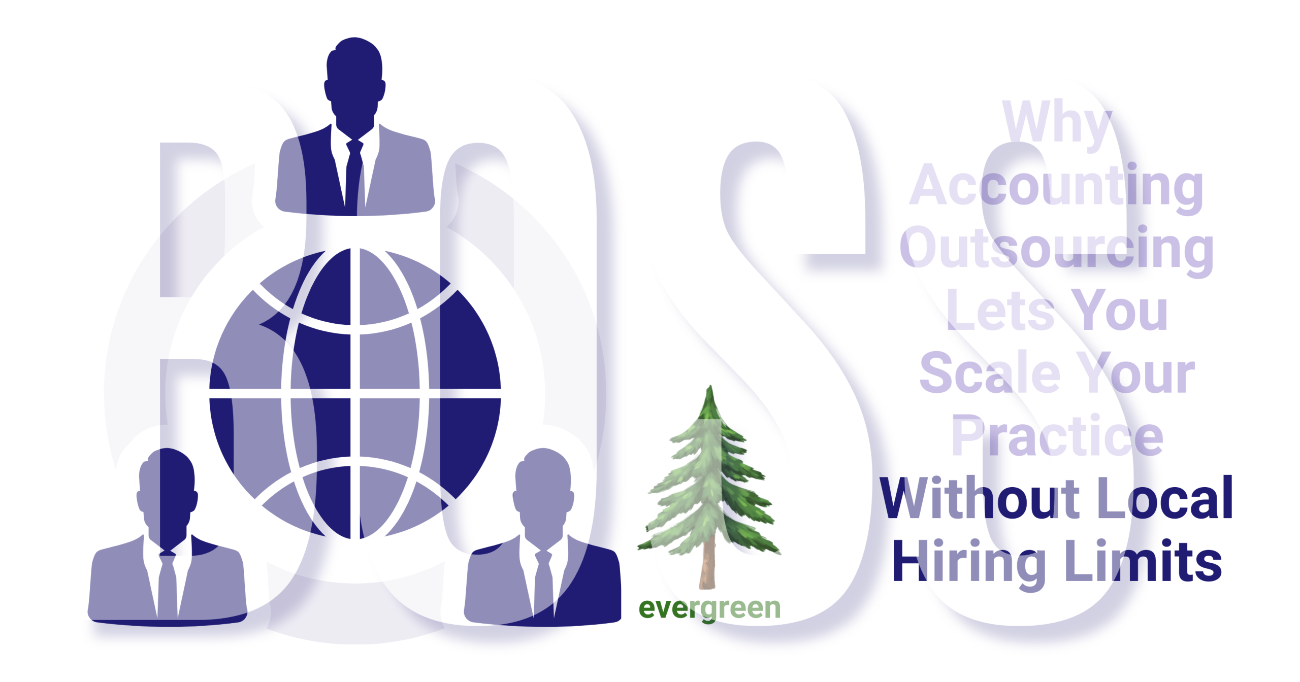 Why accounting outsourcing lets you scale your practice without local hiring limits – Evergreen