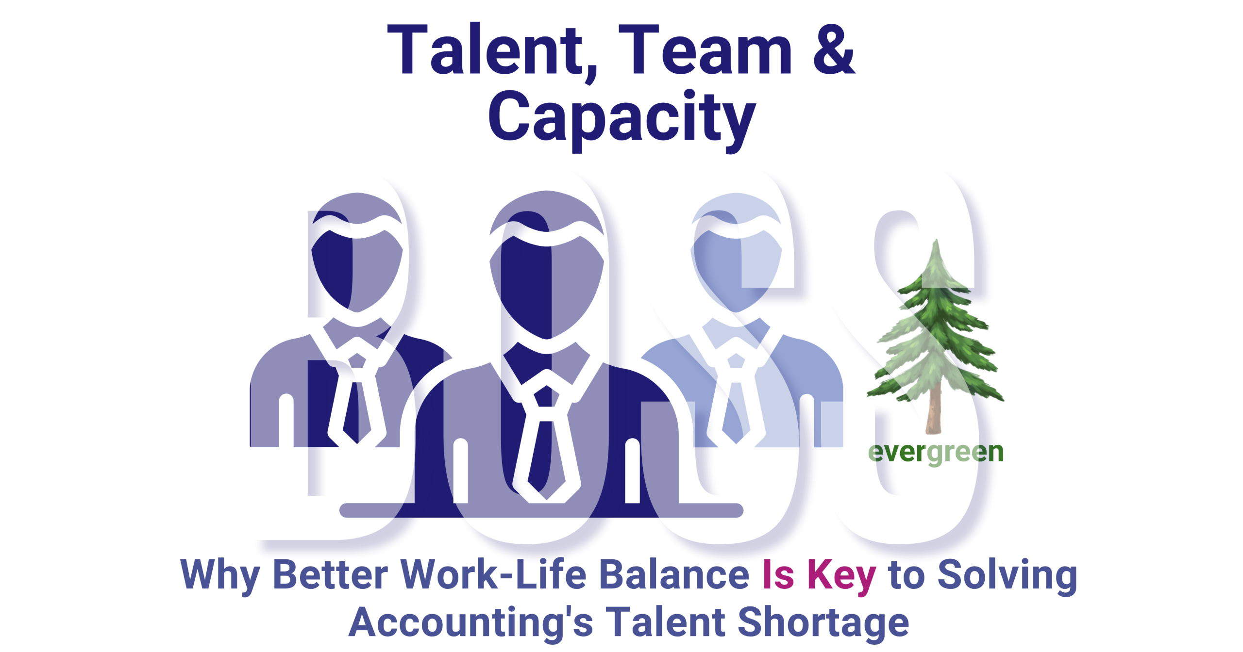 Why better work-life balance is key to solving accounting's talent shortage – evergreen