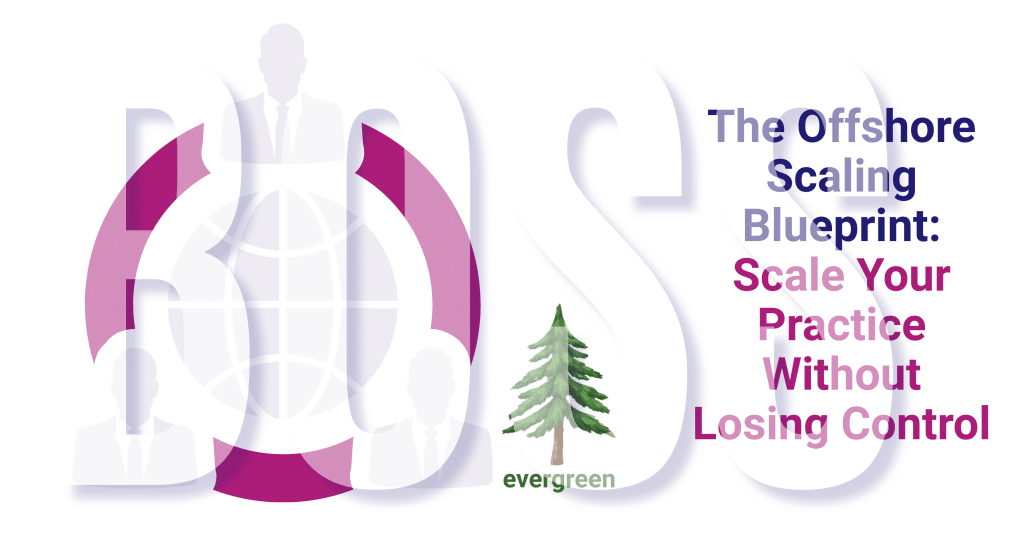 The offshore scaling blueprint: scale your practice without losing control – Evergreen