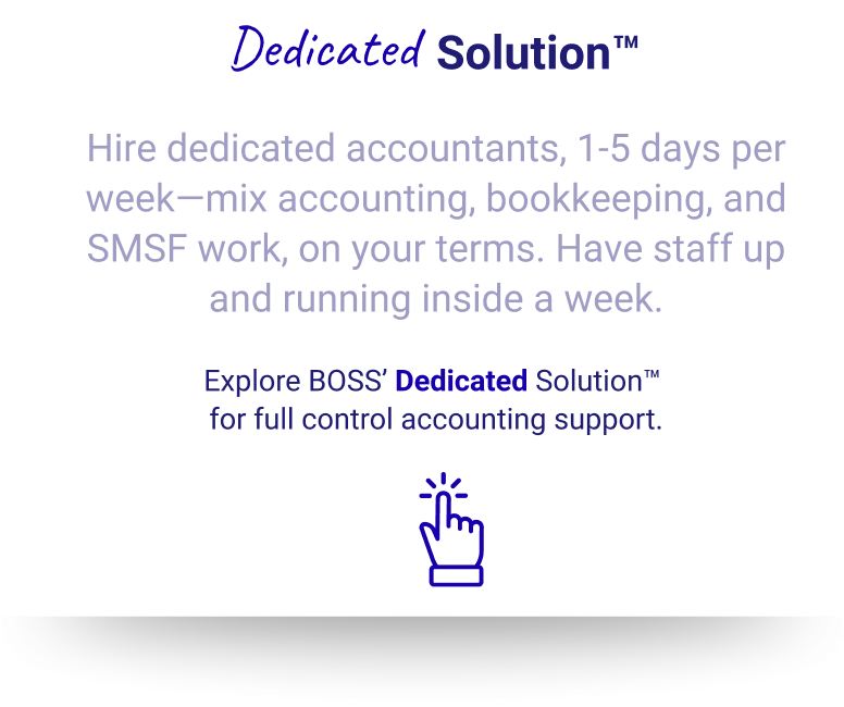BOSS Dedicated Solution™ – Dedicated offshore accountants 1-5 days/week for Australian accounting firms, full control accounting, bookkeeping, and SMSF support within a week