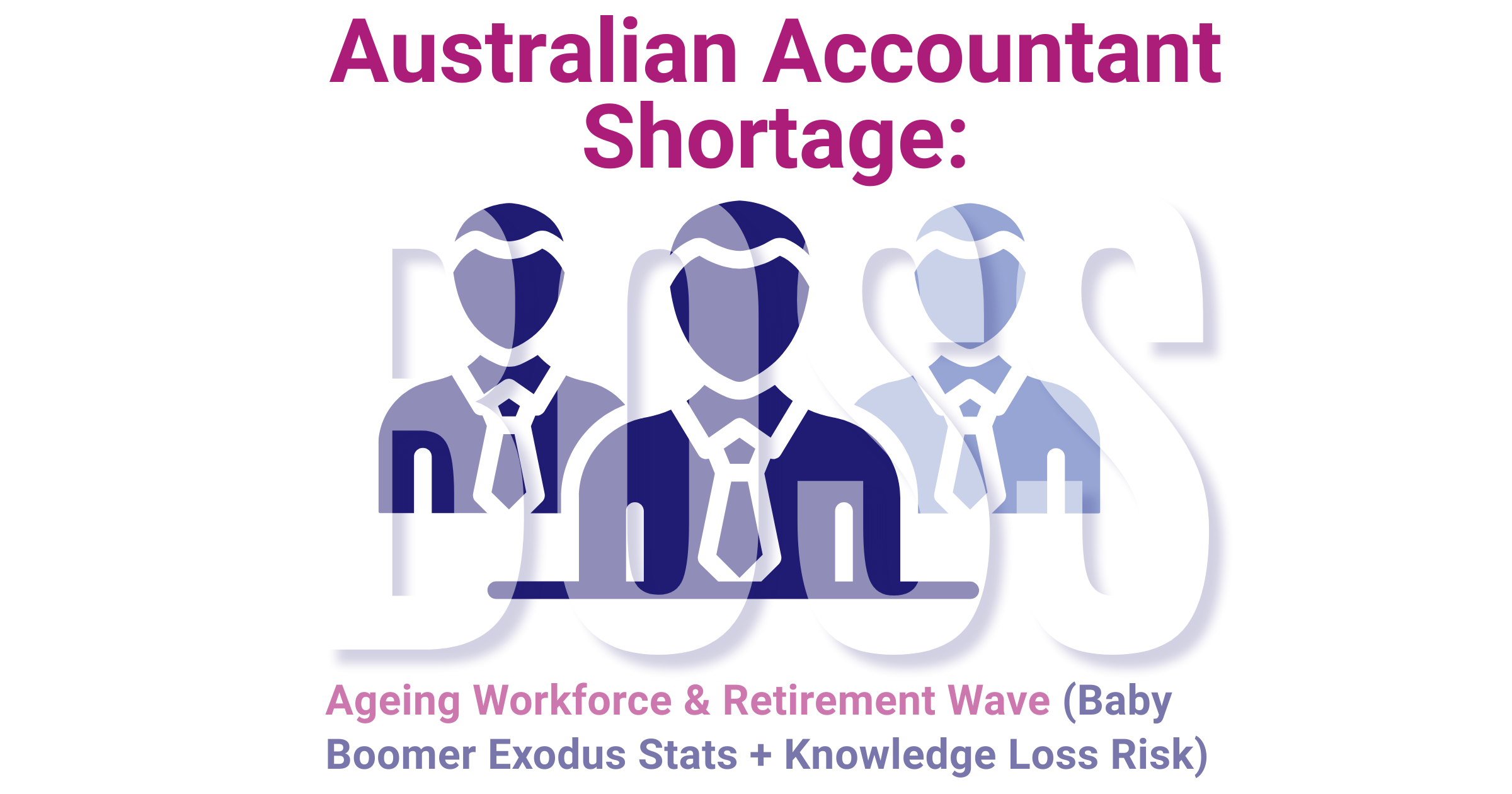 Ageing workforce and retirement wave knowledge loss risk in Australian accounting firms featured image with BOSS branding