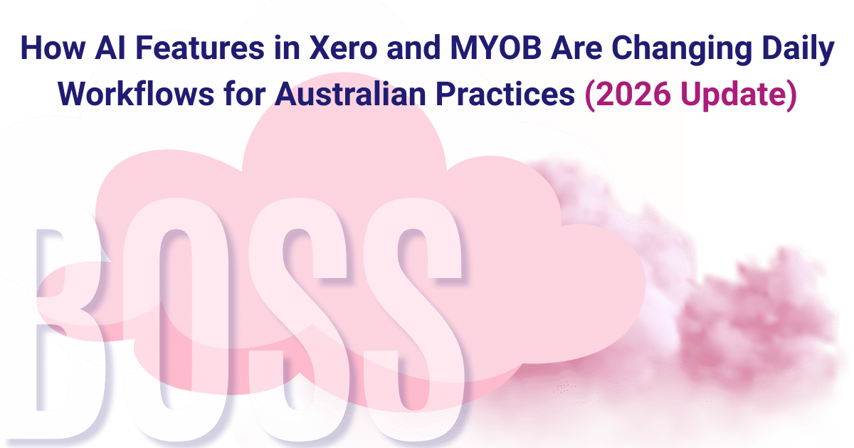 AI features in Xero and MYOB changing accounting workflows for Australian practices in 2026 – BOSS Outsourced Accounting