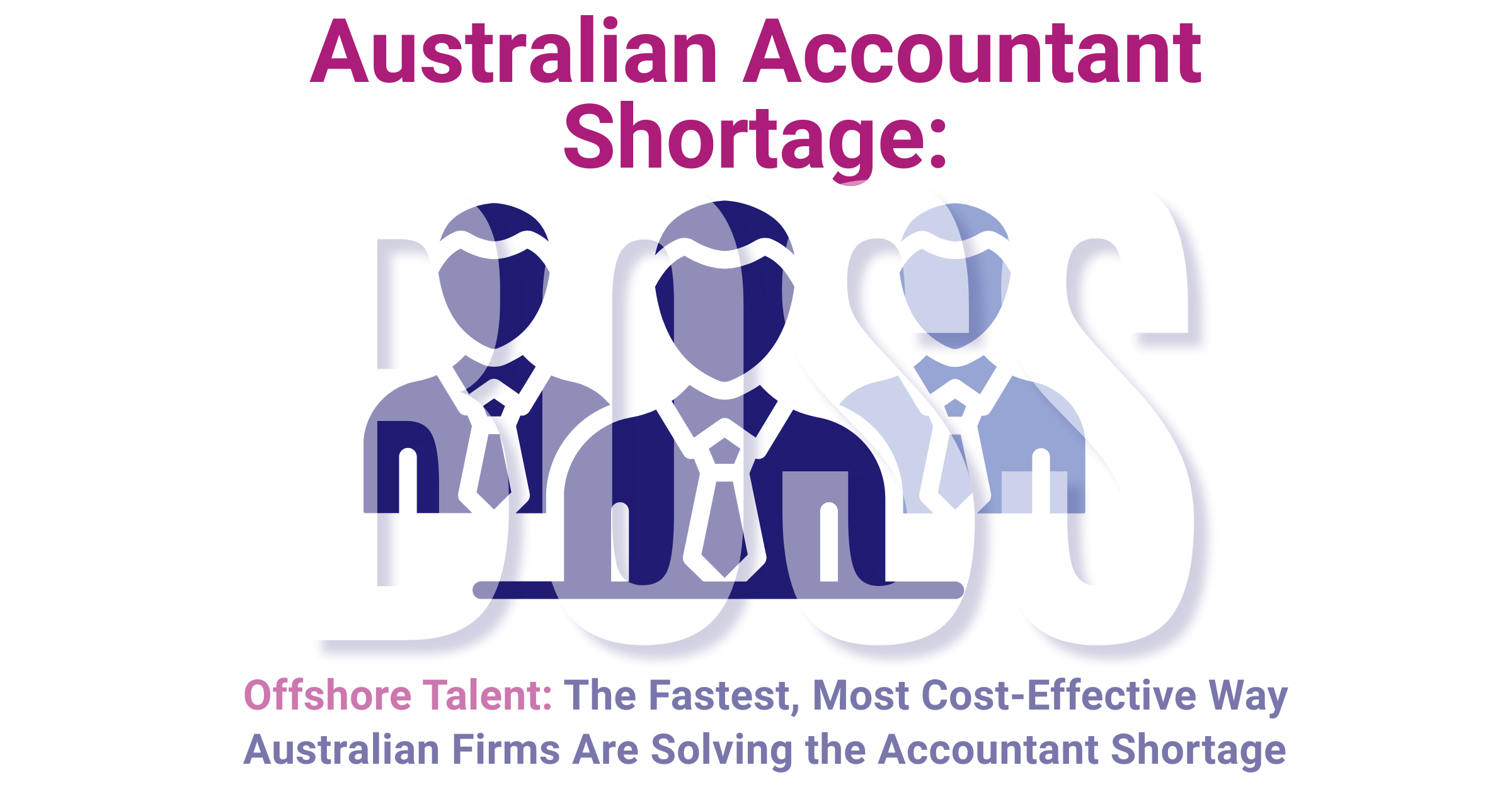 Offshore Talent: The Fastest, Most Cost-Effective Way Australian Firms Are Solving the Accountant Shortage featured image with BOSS branding