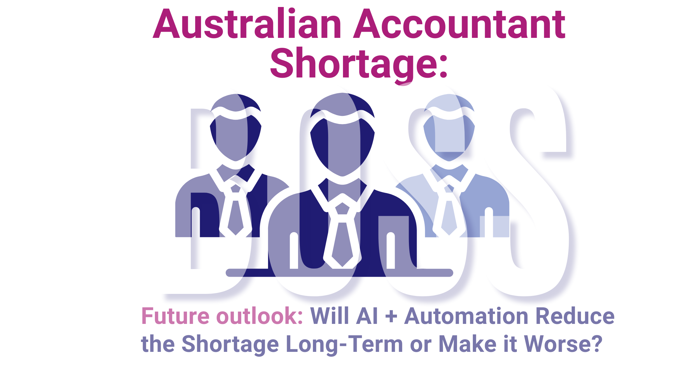 Future outlook AI automation accountant shortage Australia featured image with BOSS branding