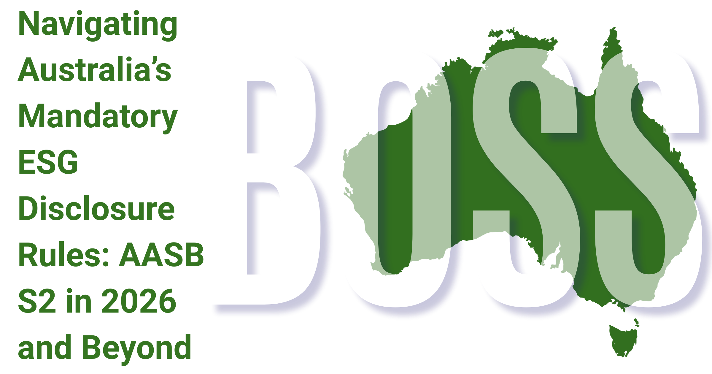 BOSS featured image: Australia's mandatory climate-related disclosures under AASB S2 in 2026 and beyond, green map of Australia with BOSS logo and title overlay