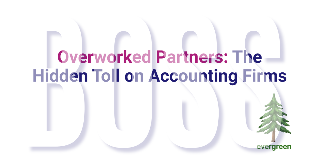 The Hidden Cost of Overworked Partners in Australian Accounting Firms – Evergreen