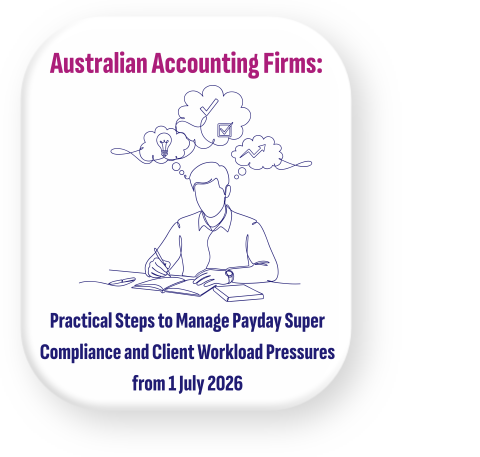 Australian Accounting Firms: Practical Steps to Manage Payday Super Compliance and Client Workload Pressures from 1 July 2026