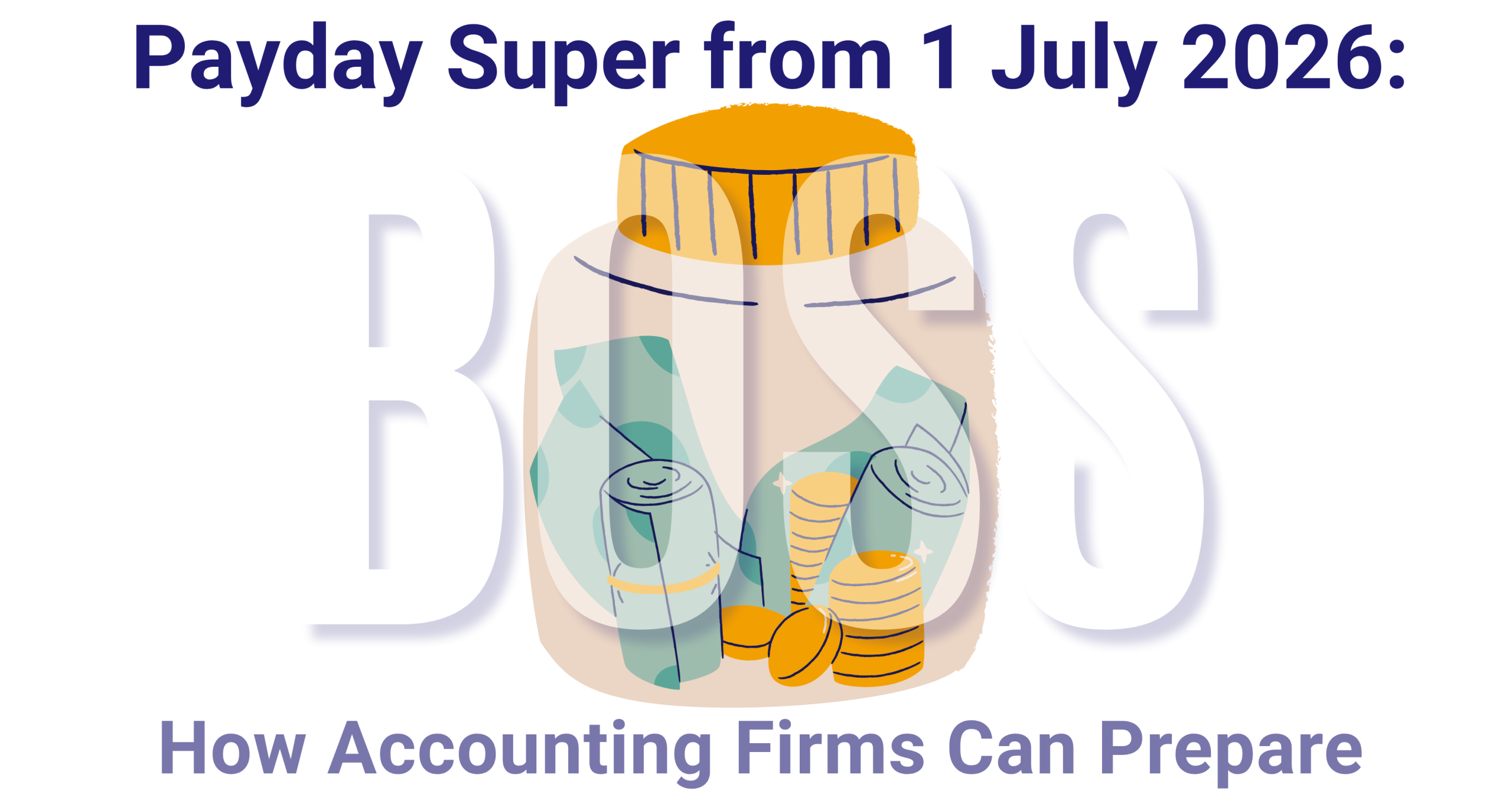 Payday Super from 1 July 2026: How Accounting Firms Can Prepare