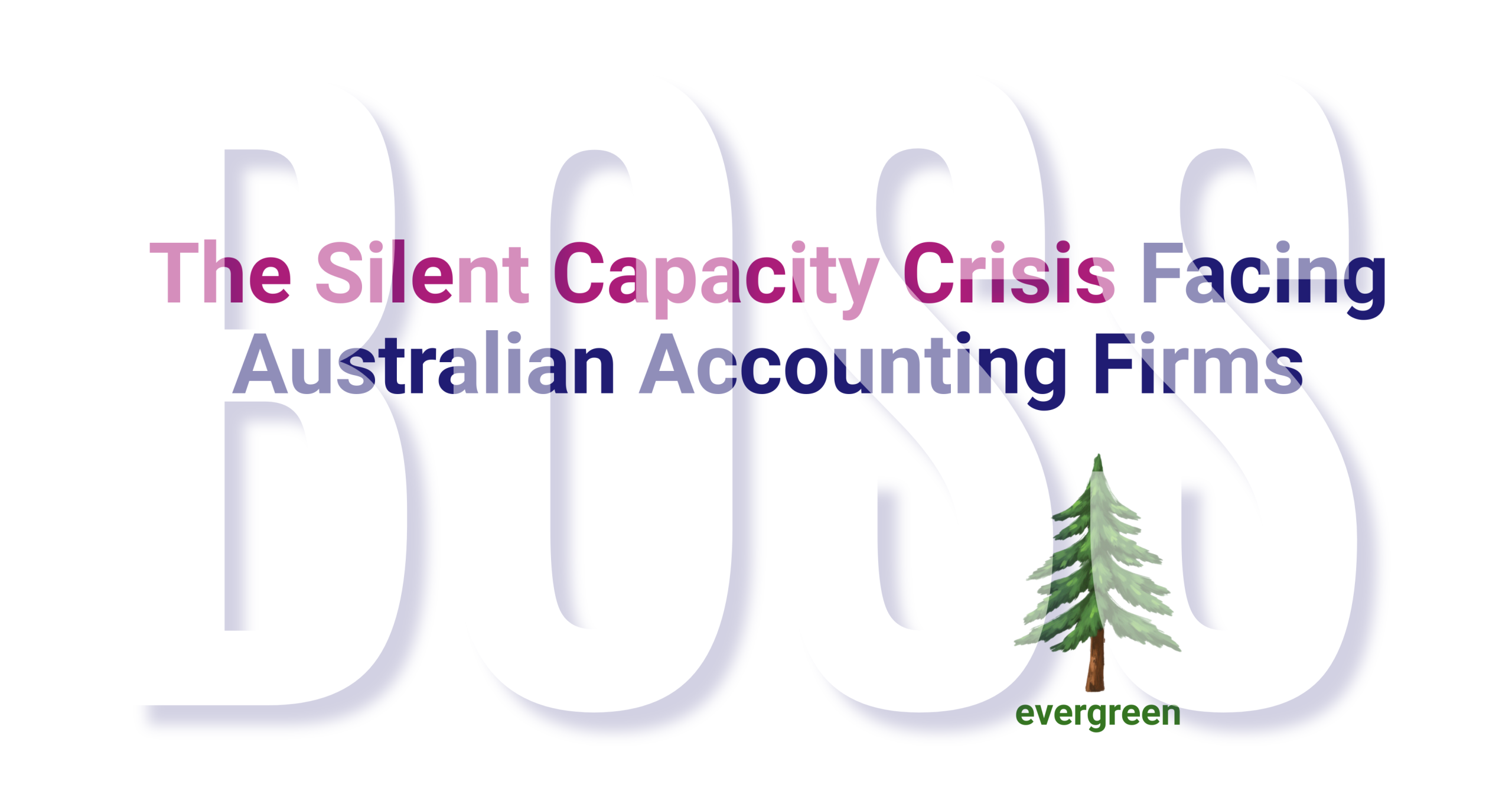 The Silent Capacity Crisis Facing Most Australian Accounting Firms – Evergreen