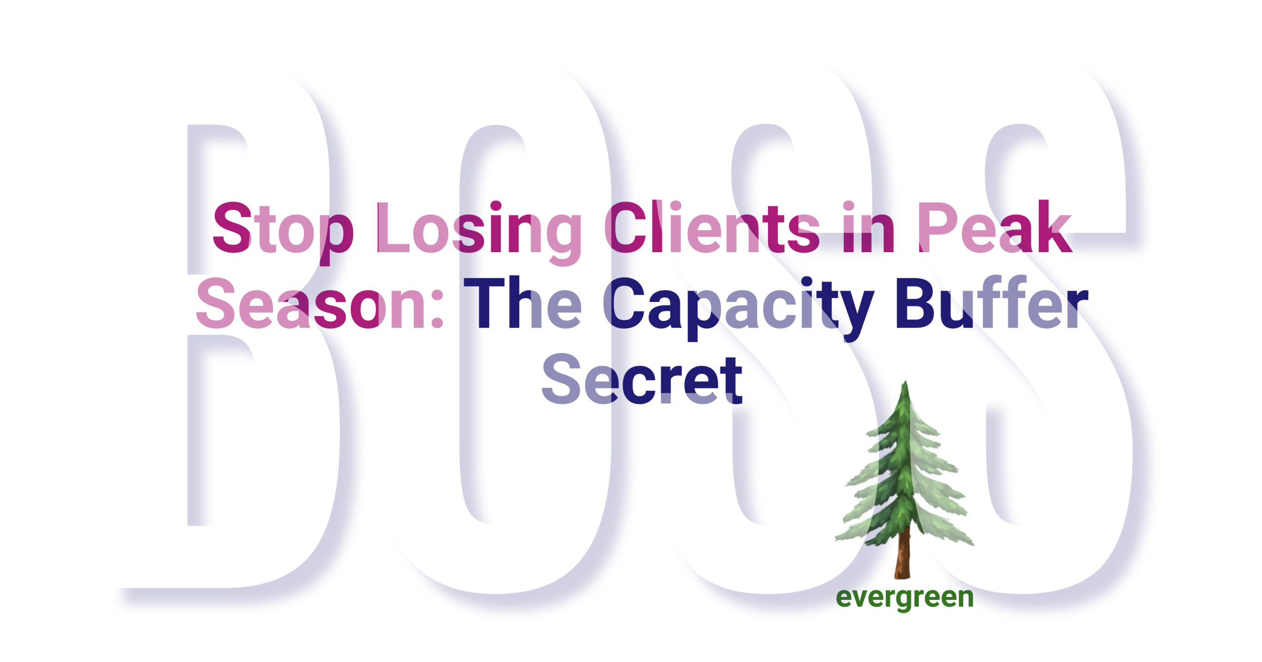 Stop losing clients in peak season: the capacity buffer secret – Evergreen