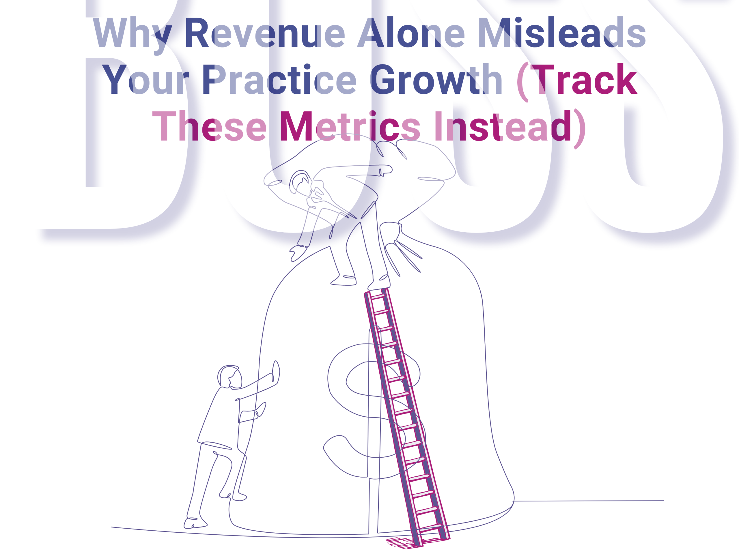 Why revenue alone misleads your practice growth (track these metrics instead) – Evergreen