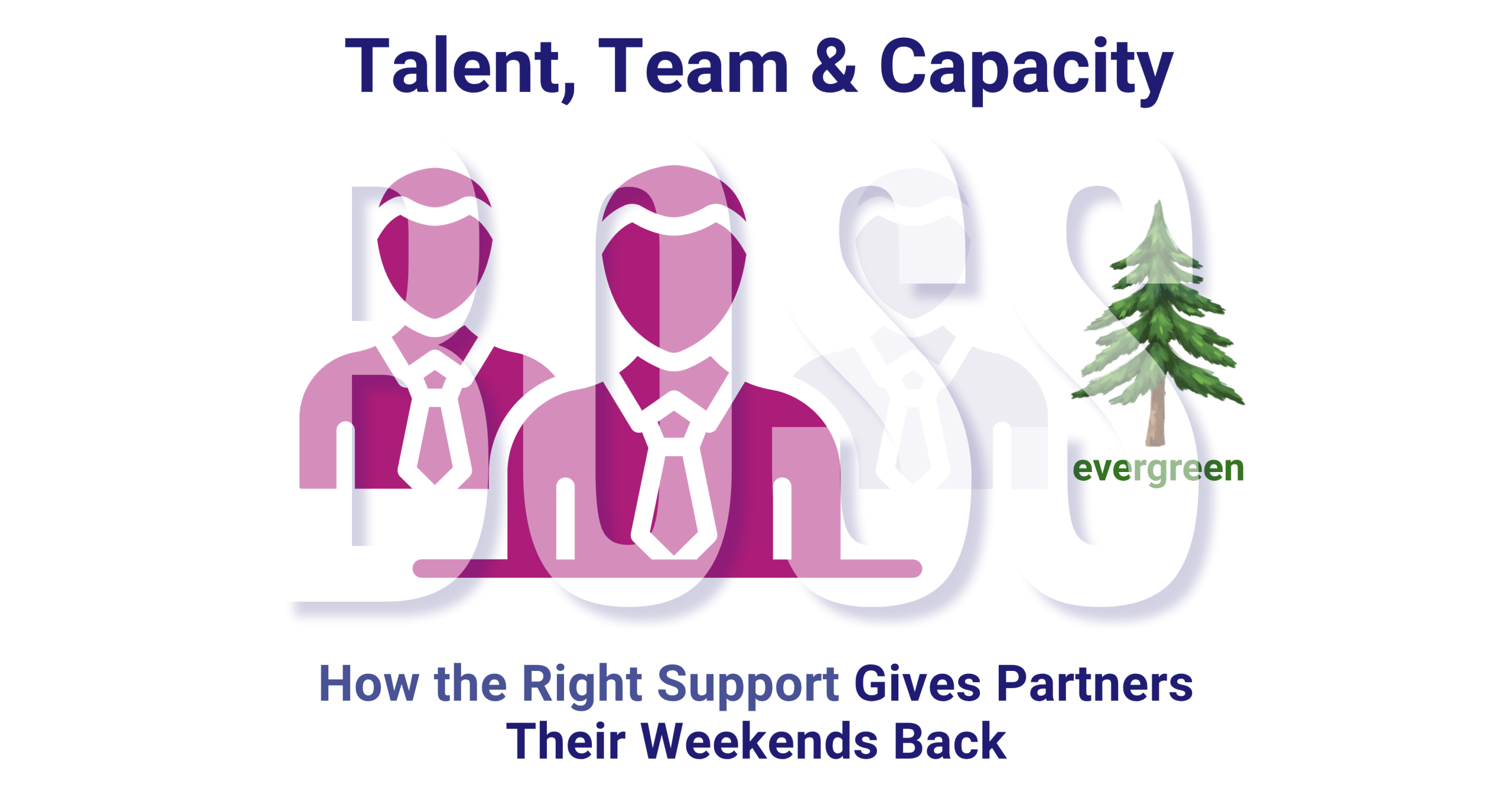 How the right support gives partners their weekends back – Evergreen